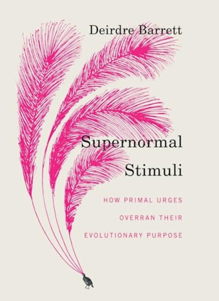 Supernormal Stimuli – How Primal Urges Overran Their Evolutionary Purpose