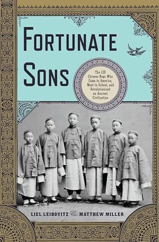 Fortunate Sons – The 120 Chinese Boys Who Came to America, Went to School, and Revolutionized an Ancient Civilization