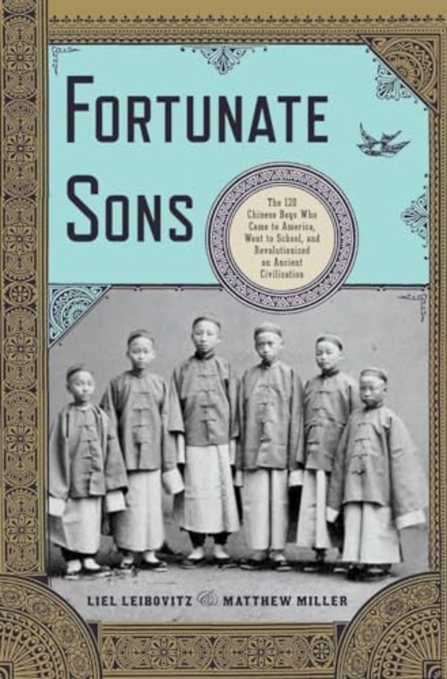 Fortunate Sons – The 120 Chinese Boys Who Came to America, Went to School, and Revolutionized an Ancient Civilization