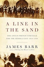 A Line in the Sand – The Anglo–French Struggle for the Middle East, 1914–1948