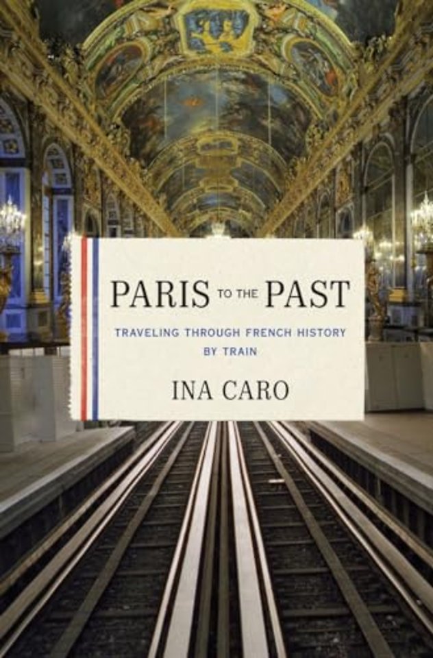 Paris to the Past – Traveling through French History by Train