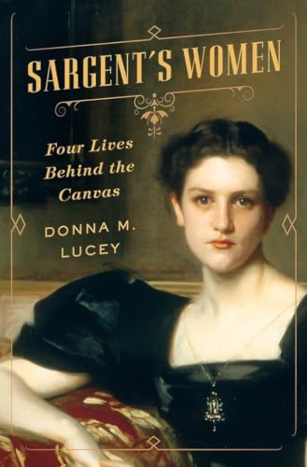 Sargent`s Women – Four Lives Behind the Canvas