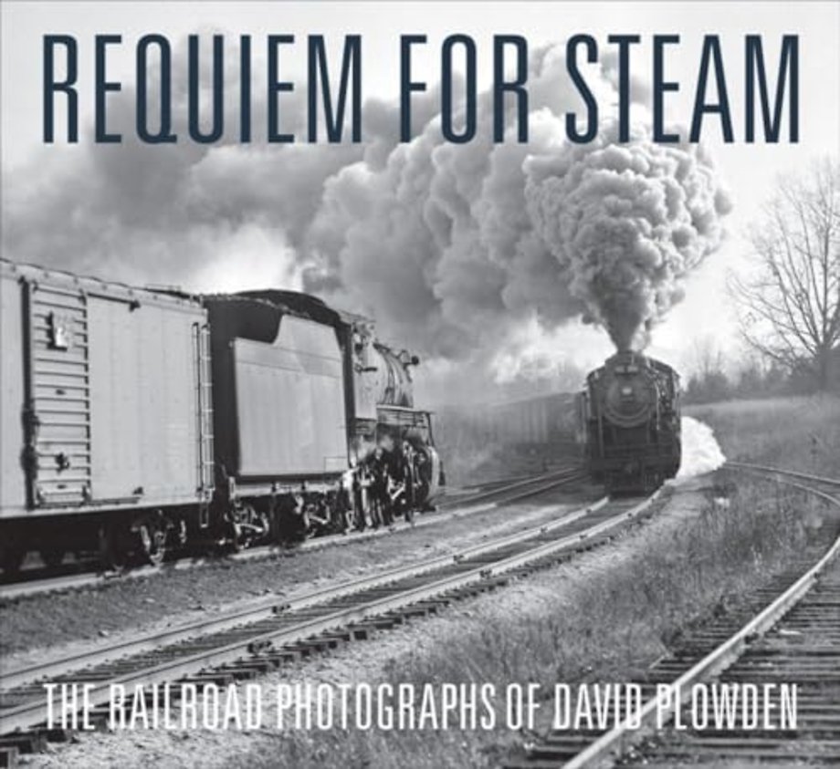 Requiem for Steam – The Railroad Photographs of David Plowden