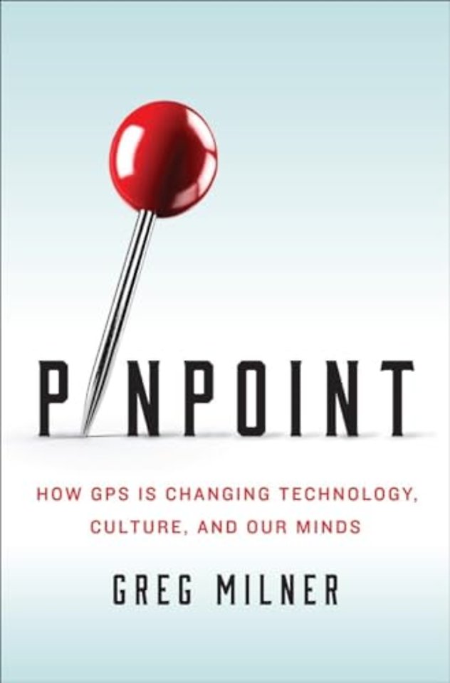 Pinpoint – How GPS Is Changing Technology, Culture, and Our Minds