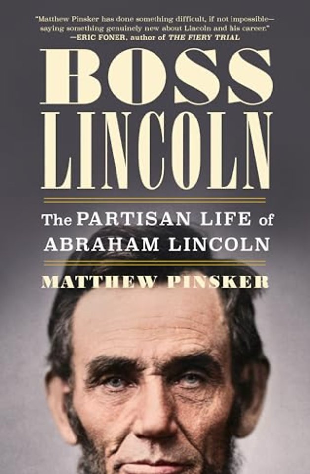 Boss Lincoln – The Partisan Life of Abraham Lincoln