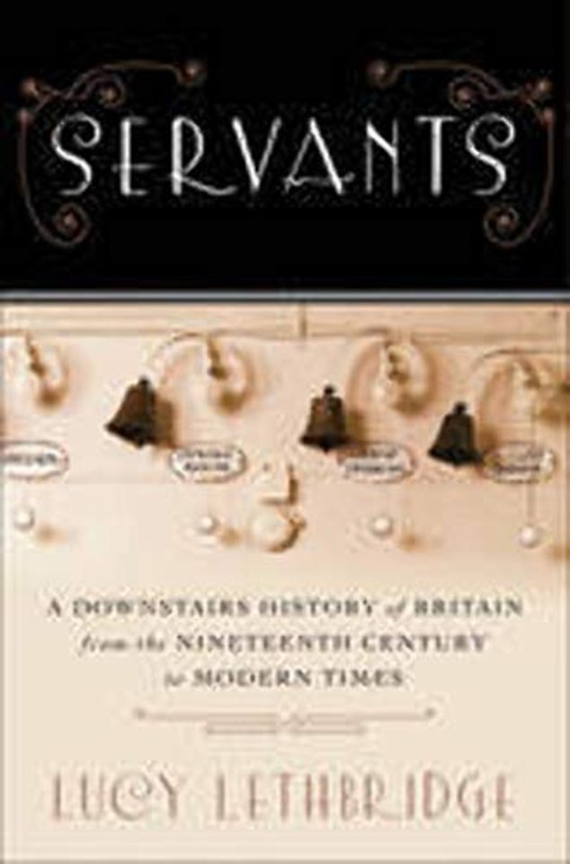 Servants – A Downstairs History of Britain from the Nineteenth Century to Modern Times
