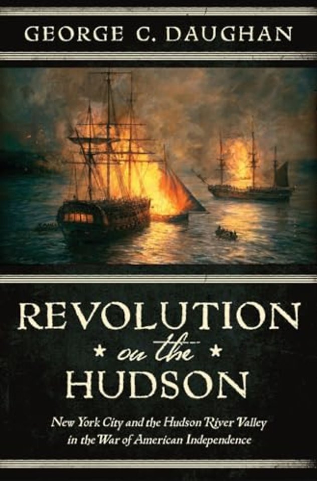 Revolution on the Hudson – New York City and the Hudson River Valley in the American War of Independence