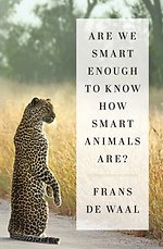 Are We Smart Enough to Know How Smart Animals Are? Are We Smart Enough to Know How Smart Animals Are?