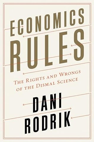 Economics Rules – The Rights and Wrongs of the Dismal Science