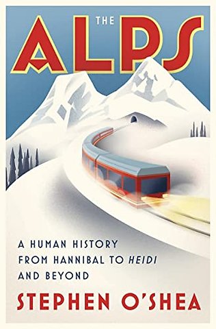 The Alps – A Human History from Hannibal to Heidi and Beyond