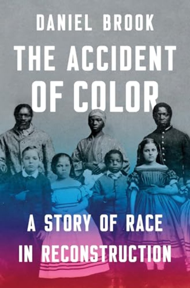 The Accident of Color – A Story of Race in Reconstruction