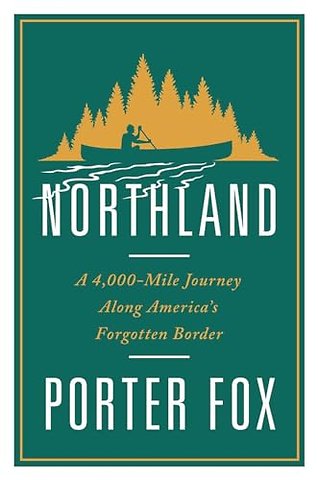Northland – A 4,000–Mile Journey Along America`s Forgotten Border