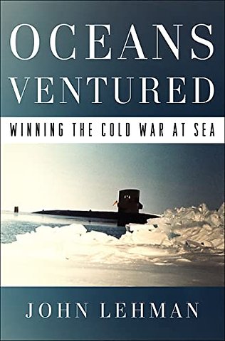 Oceans Ventured – Winning the Cold War at Sea