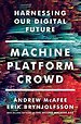 Machine, Platform, Crowd – Harnessing Our Digital Future