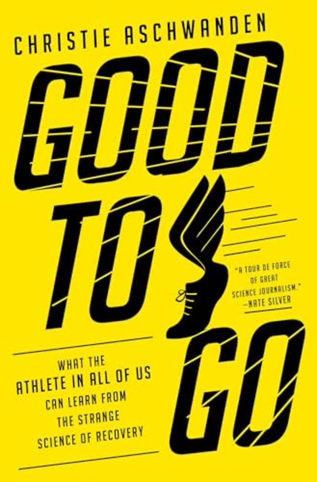 Good to Go – What the Athlete in All of Us Can Learn from the Strange Science of Recovery