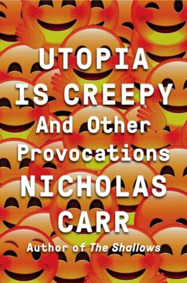 Utopia Is Creepy – And Other Provocations