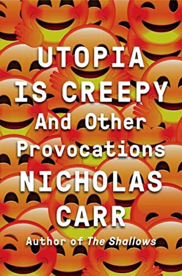 Utopia Is Creepy – And Other Provocations Utopia Is Creepy – And Other Provocations
