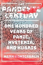 The Pandemic Century – One Hundred Years of Panic, Hysteria, and Hubris
