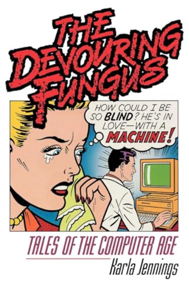 The Devouring Fungus – Tales of the Computer Age