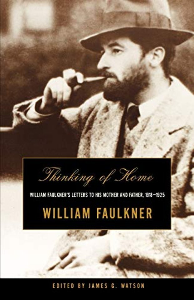 Thinking of Home – William Faulkner′s Letters to His Mother & Father, 1918–1925