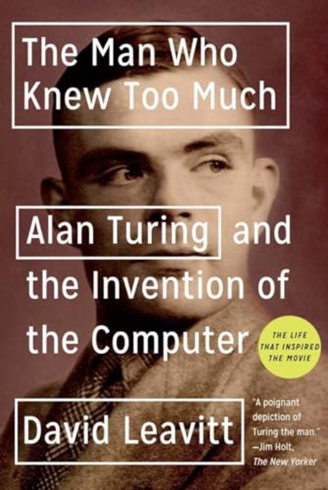 The Man Who Knew Too Much – Alan Turing and the Invention of the Computer