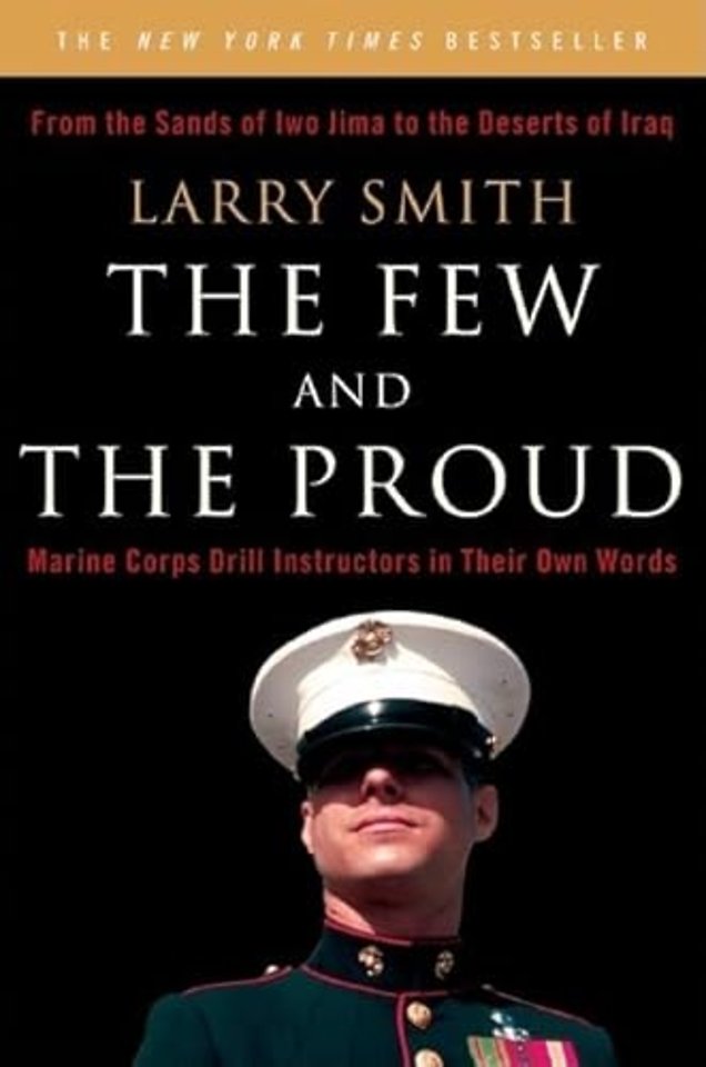 Few and the Proud – Marine Corps Drill Instructors  in Their Own Words