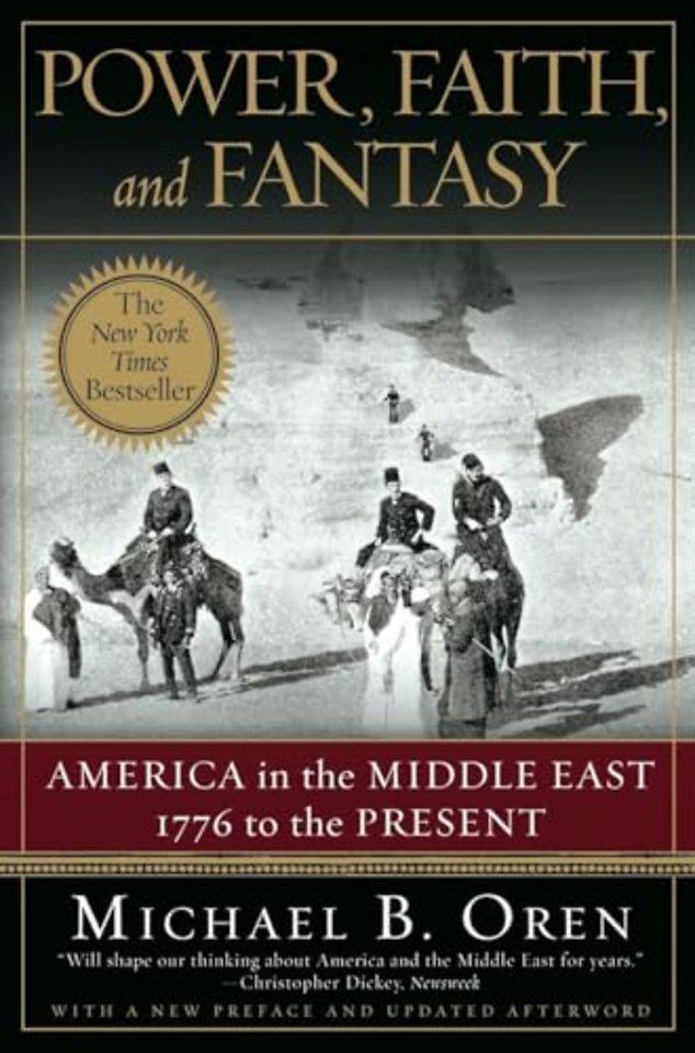 Power, Faith and Fantasy – America in the Middle East – 1776 to the Present