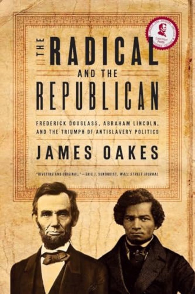 The Radical and the Republican – Frederick Douglass, Abraham Lincoln, and the Triumph of Antislavery Politics