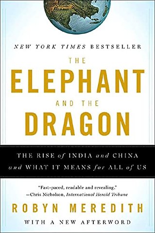 The Elephant and The Dragon – The Rise of India and China and What It Means for All of Us