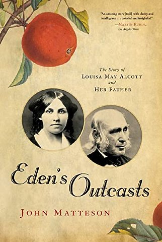 Eden′s Outcasts – The Story of Louisa May Alcott and Her Father