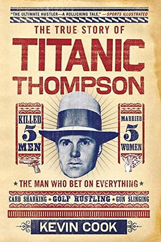 The True Story of Titanic Thompson – The Man Who Bet On Everything