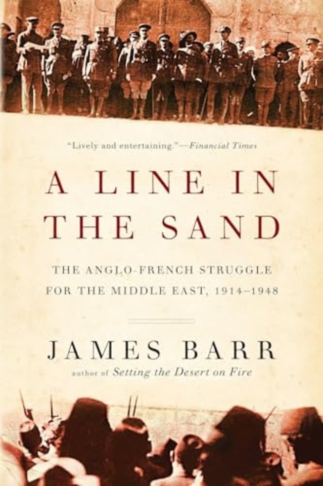 A Line in the Sand – The Anglo–French Struggle for the Middle East, 1914–1948