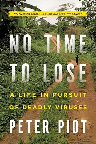 No Time to Lose – A Life in Pursuit of Deadly Viruses