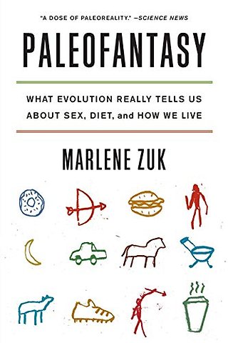 Paleofantasy – What Evolution Really Tells Us about Sex, Diet, and How We Live