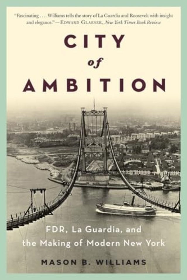City of Ambition – FDR, LaGuardia, and the Making of Modern New York