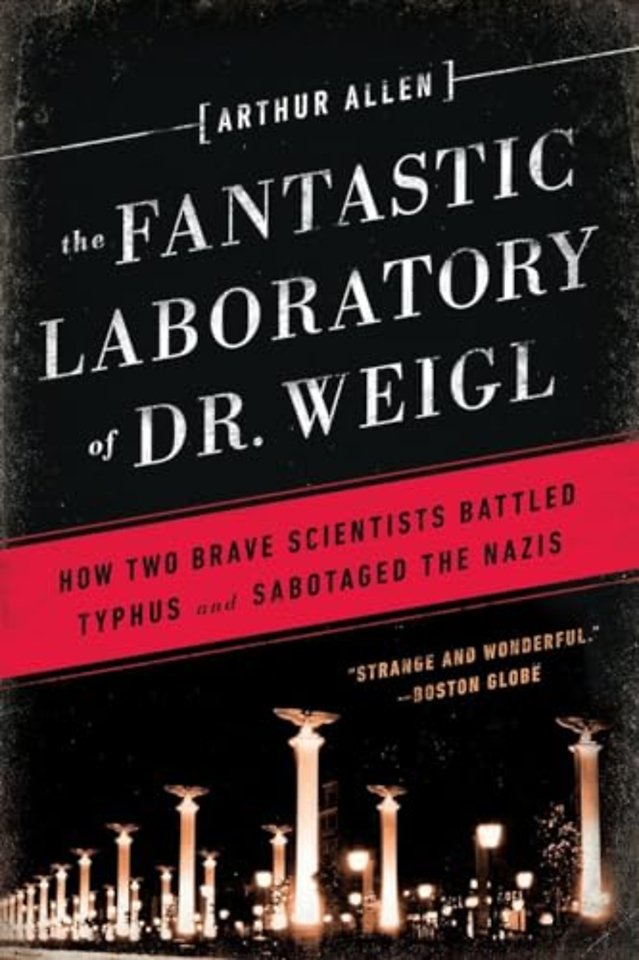 The Fantastic Laboratory of Dr. Weigl – How Two Brave Scientists Battled Typhus and Sabotaged the Nazis