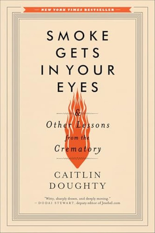 Smoke Gets in Your Eyes – And Other Lessons from the Crematory