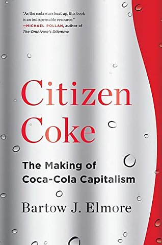 Citizen Coke – The Making of Coca–Cola Capitalism