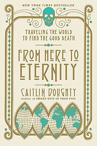 From Here to Eternity – Traveling the World to Find the Good Death