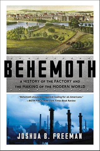 Behemoth - A History of the Factory and the Making of the Modern World