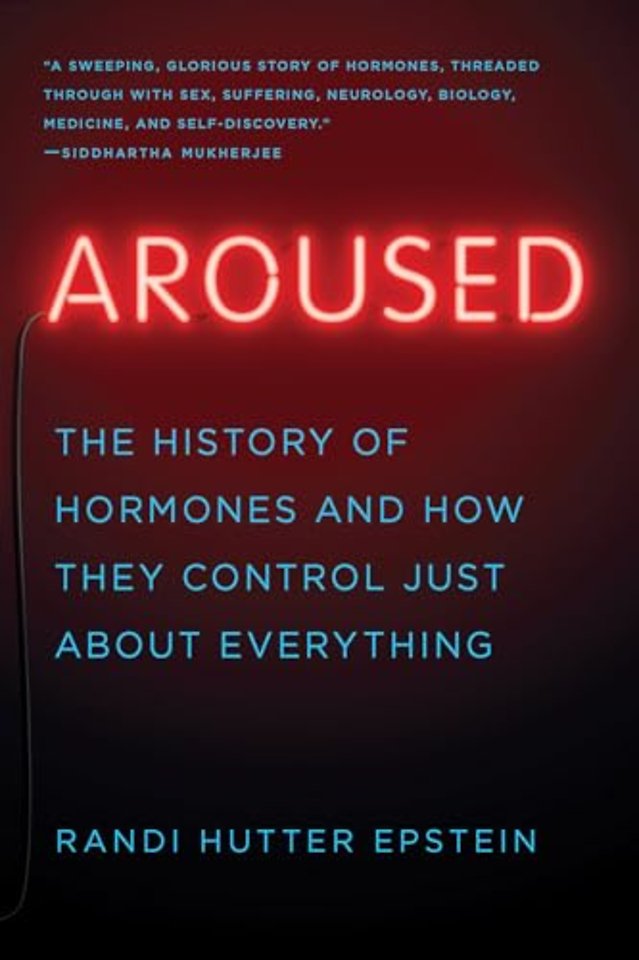 Aroused – The History of Hormones and How They Control Just About Everything