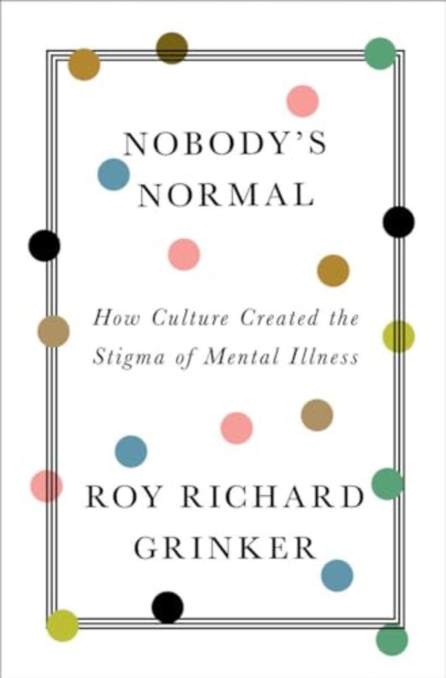 Nobody`s Normal – How Culture Created the Stigma of Mental Illness