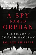 A Spy Named Orphan – The Enigma of Donald Maclean