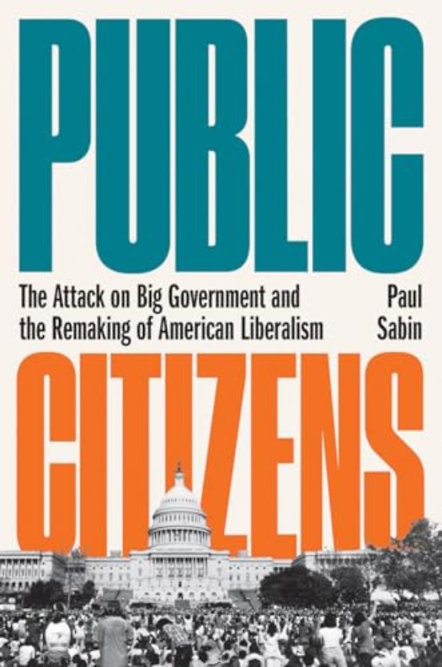 Public Citizens – The Attack on Big Government and the Remaking of American Liberalism
