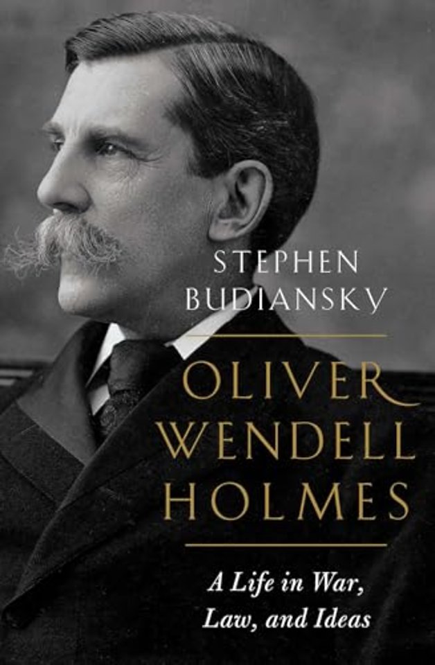 Oliver Wendell Holmes – A Life in War, Law, and Ideas