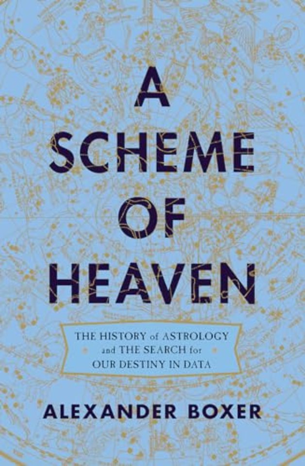 A Scheme of Heaven – The History of Astrology and the Search for our Destiny in Data