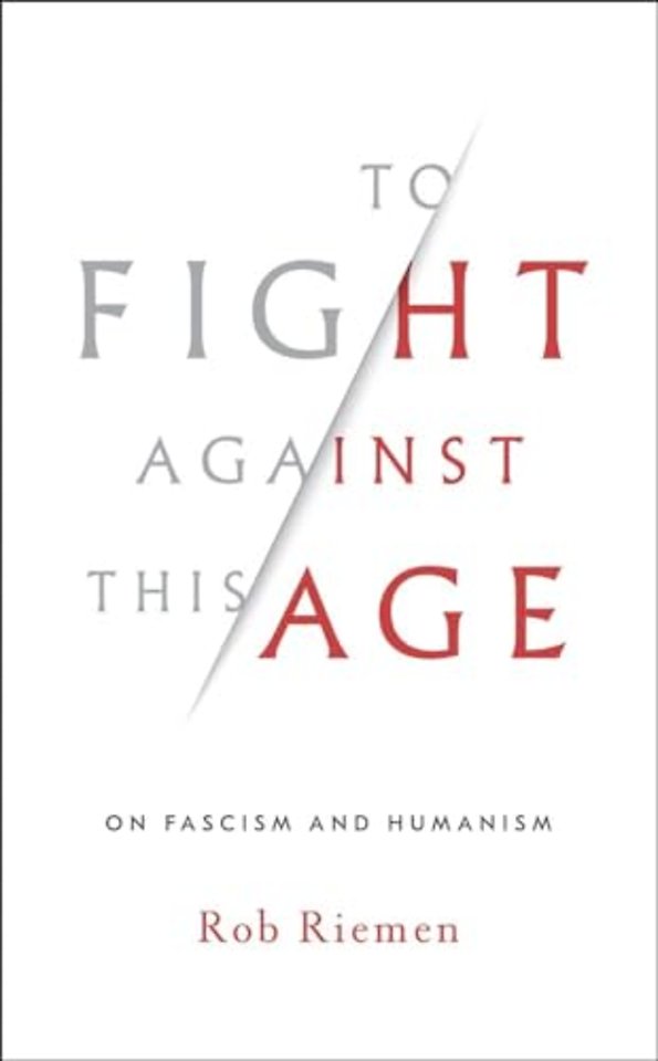 To Fight Against This Age – On Fascism and Humanism