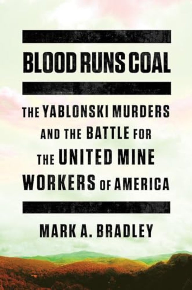 Blood Runs Coal – The Yablonski Murders and the Battle for the United Mine Workers of America