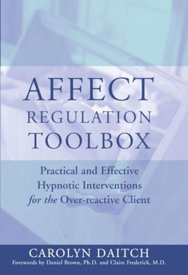 Affect Regulation Tool Box – Practical and Effective Hypnotic Interventions for the Overreactive