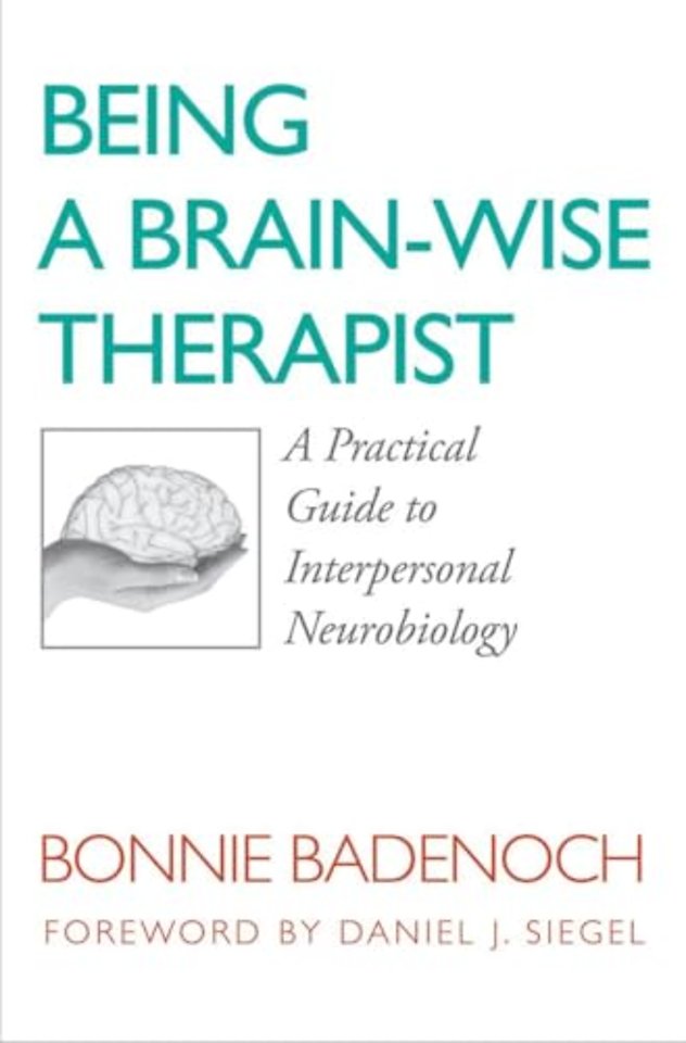 Being a Brain – Wise Therapist – A Practical Guide to Interpersonal Neurobiology